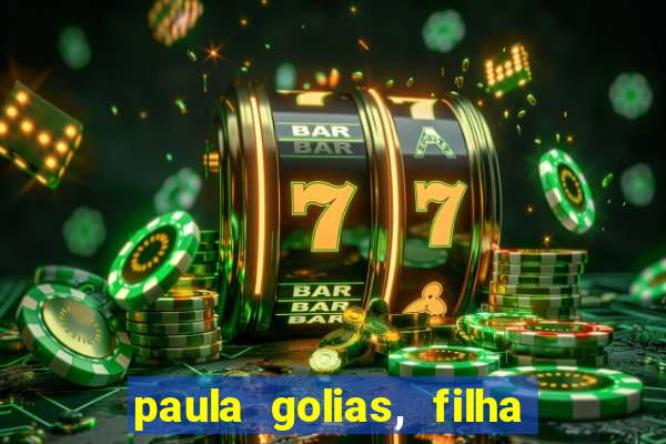 paula golias, filha de ronald golias